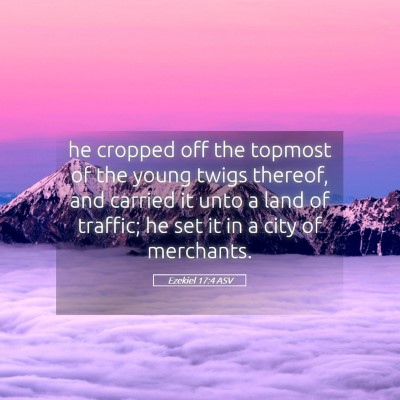 Picture 05 - Ezekiel 17:4 ASV - he cropped off the topmost of the young twigs - Bible Verse Picture