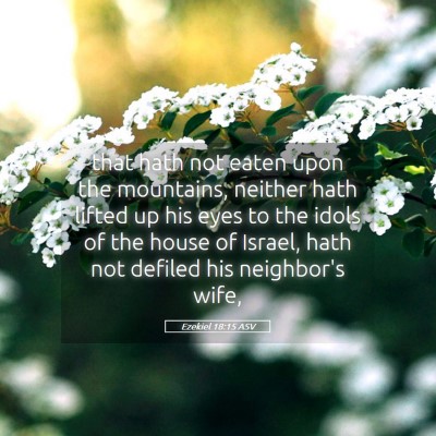 Picture 05 - Ezekiel 18:15 ASV - that hath not eaten upon the mountains, neither - Bible Verse Picture
