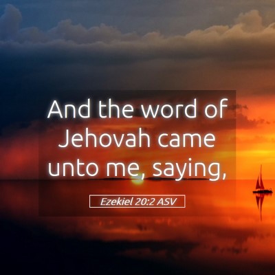 Picture 05 - Ezekiel 20:2 ASV - And the word of Jehovah came unto me, - Bible Verse Picture