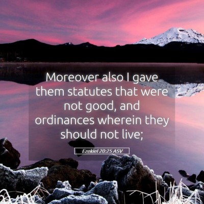 Picture 05 - Ezekiel 20:25 ASV - Moreover also I gave them statutes that were not - Bible Verse Picture