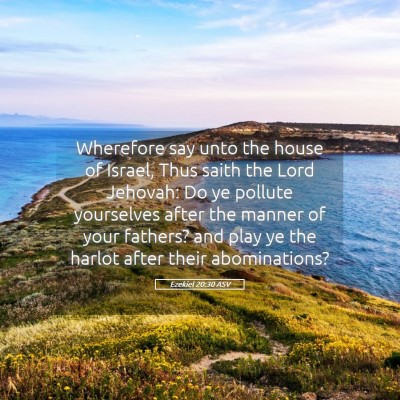 Picture 05 - Ezekiel 20:30 ASV - Wherefore say unto the house of Israel, Thus - Bible Verse Picture