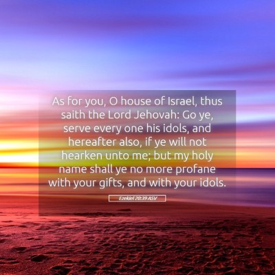 Picture 05 - Ezekiel 20:39 ASV - As for you, O house of Israel, thus saith the - Bible Verse Picture