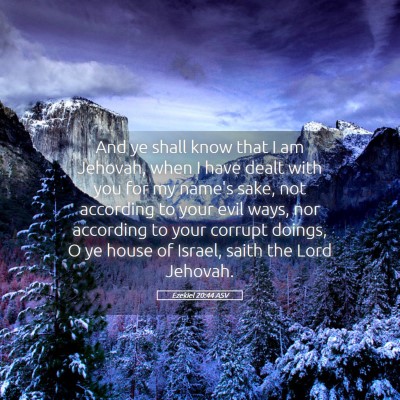 Picture 05 - Ezekiel 20:44 ASV - And ye shall know that I am Jehovah, when I have - Bible Verse Picture