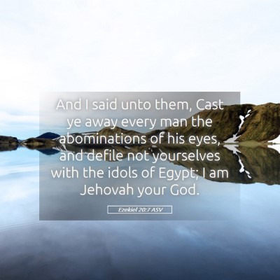 Picture 05 - Ezekiel 20:7 ASV - And I said unto them, Cast ye away every man the - Bible Verse Picture