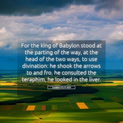 Picture 05 - Ezekiel 21:21 ASV - For the king of Babylon stood at the parting of - Bible Verse Picture