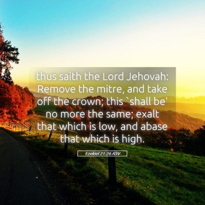 Picture 05 - Ezekiel 21:26 ASV - thus saith the Lord Jehovah: Remove the mitre, - Bible Verse Picture