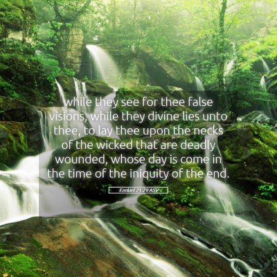Picture 05 - Ezekiel 21:29 ASV - while they see for thee false visions, while they - Bible Verse Picture