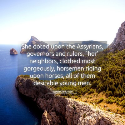 Picture 05 - Ezekiel 23:12 ASV - She doted upon the Assyrians, governors and - Bible Verse Picture
