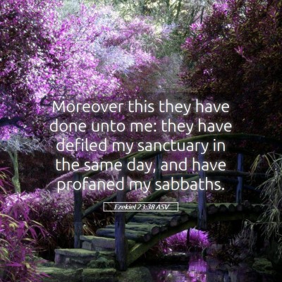 Picture 05 - Ezekiel 23:38 ASV - Moreover this they have done unto me: they have - Bible Verse Picture