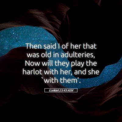 Picture 05 - Ezekiel 23:43 ASV - Then said I of her that was old in adulteries, - Bible Verse Picture