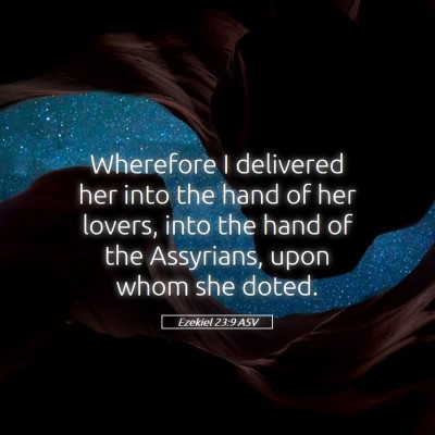 Picture 05 - Ezekiel 23:9 ASV - Wherefore I delivered her into the hand of her - Bible Verse Picture