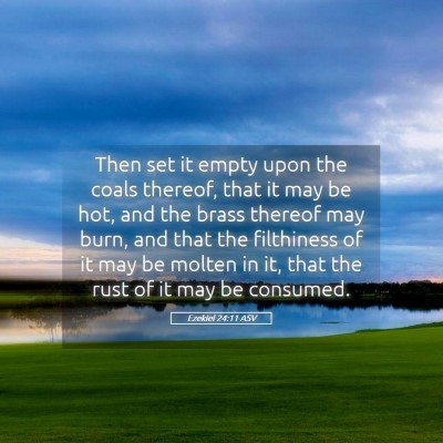 Picture 05 - Ezekiel 24:11 ASV - Then set it empty upon the coals thereof, that it - Bible Verse Picture