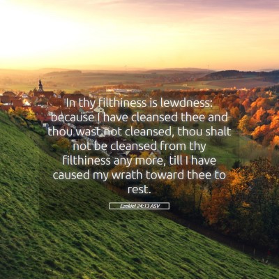 Picture 05 - Ezekiel 24:13 ASV - In thy filthiness is lewdness: because I have - Bible Verse Picture