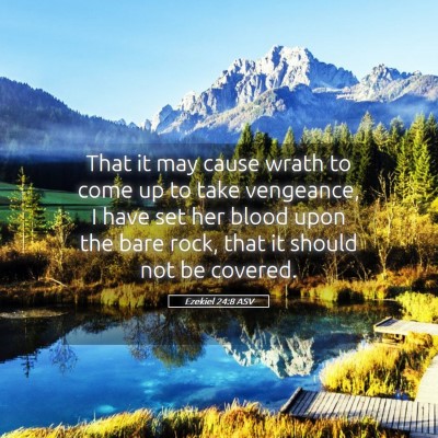 Picture 05 - Ezekiel 24:8 ASV - That it may cause wrath to come up to take - Bible Verse Picture