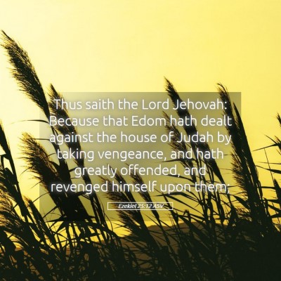 Picture 05 - Ezekiel 25:12 ASV - Thus saith the Lord Jehovah: Because that Edom - Bible Verse Picture