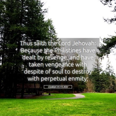 Picture 05 - Ezekiel 25:15 ASV - Thus saith the Lord Jehovah: Because the - Bible Verse Picture