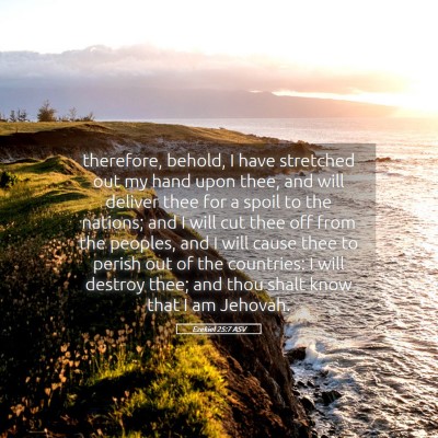 Picture 05 - Ezekiel 25:7 ASV - therefore, behold, I have stretched out my hand - Bible Verse Picture
