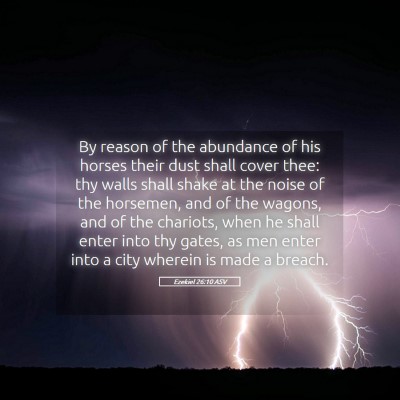 Picture 05 - Ezekiel 26:10 ASV - By reason of the abundance of his horses their - Bible Verse Picture