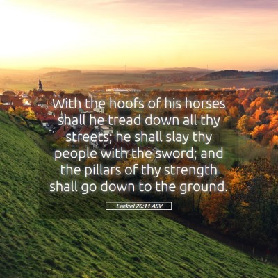 Picture 05 - Ezekiel 26:11 ASV - With the hoofs of his horses shall he tread down - Bible Verse Picture