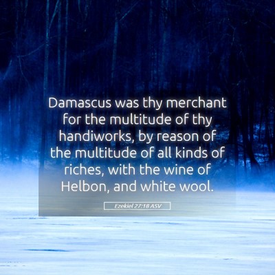 Picture 05 - Ezekiel 27:18 ASV - Damascus was thy merchant for the multitude of - Bible Verse Picture