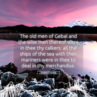 Picture 05 - Ezekiel 27:9 ASV - The old men of Gebal and the wise men thereof - Bible Verse Picture