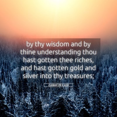 Picture 05 - Ezekiel 28:4 ASV - by thy wisdom and by thine understanding thou - Bible Verse Picture