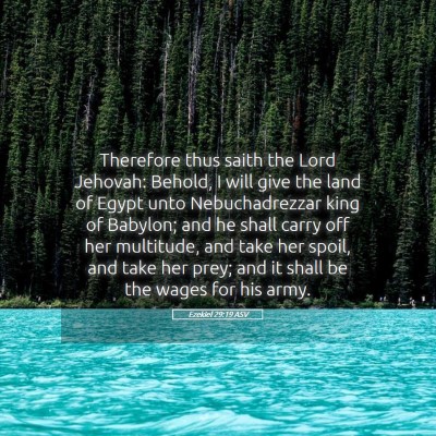 Picture 05 - Ezekiel 29:19 ASV - Therefore thus saith the Lord Jehovah: Behold, I - Bible Verse Picture