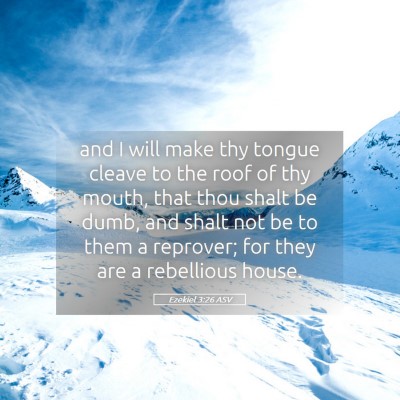 Picture 05 - Ezekiel 3:26 ASV - and I will make thy tongue cleave to the roof of - Bible Verse Picture