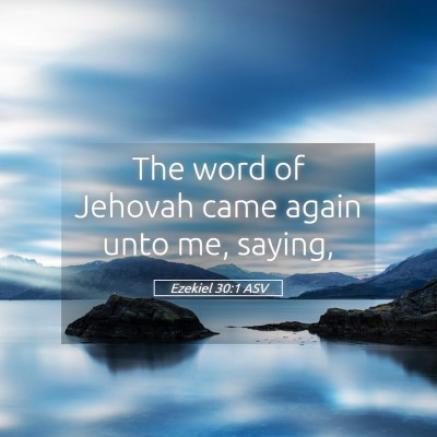 Picture 05 - Ezekiel 30:1 ASV - The word of Jehovah came again unto me, - Bible Verse Picture