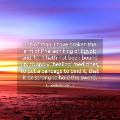 Picture 05 - Ezekiel 30:21 ASV - Son of man, I have broken the arm of Pharaoh king - Bible Verse Picture