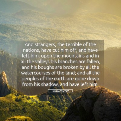 Picture 05 - Ezekiel 31:12 ASV - And strangers, the terrible of the nations, have - Bible Verse Picture