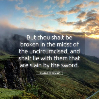 Picture 05 - Ezekiel 32:28 ASV - But thou shalt be broken in the midst of the - Bible Verse Picture