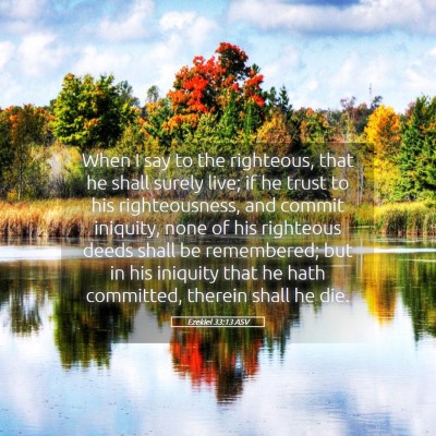 Picture 05 - Ezekiel 33:13 ASV - When I say to the righteous, that he shall surely - Bible Verse Picture