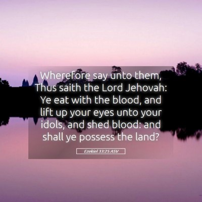 Picture 05 - Ezekiel 33:25 ASV - Wherefore say unto them, Thus saith the Lord - Bible Verse Picture