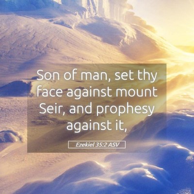 Picture 05 - Ezekiel 35:2 ASV - Son of man, set thy face against mount Seir, and - Bible Verse Picture