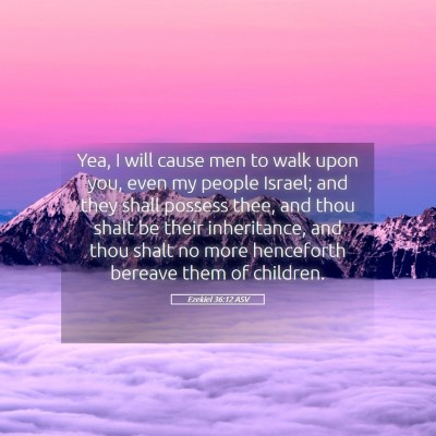 Picture 05 - Ezekiel 36:12 ASV - Yea, I will cause men to walk upon you, even my - Bible Verse Picture