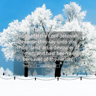 Picture 05 - Ezekiel 36:13 ASV - Thus saith the Lord Jehovah: Because they say - Bible Verse Picture