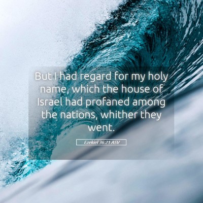 Picture 05 - Ezekiel 36:21 ASV - But I had regard for my holy name, which the - Bible Verse Picture