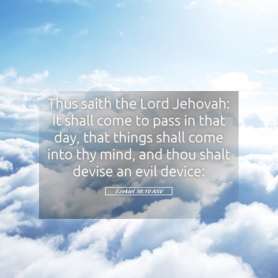 Picture 05 - Ezekiel 38:10 ASV - Thus saith the Lord Jehovah: It shall come to - Bible Verse Picture