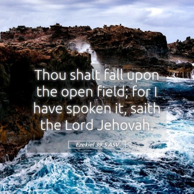 Picture 05 - Ezekiel 39:5 ASV - Thou shalt fall upon the open field; for I have - Bible Verse Picture