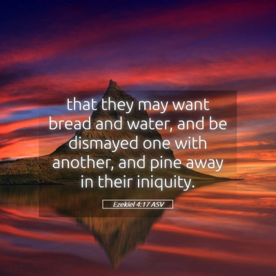 Picture 05 - Ezekiel 4:17 ASV - that they may want bread and water, and be - Bible Verse Picture