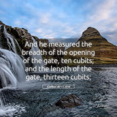 Picture 05 - Ezekiel 40:11 ASV - And he measured the breadth of the opening of the - Bible Verse Picture