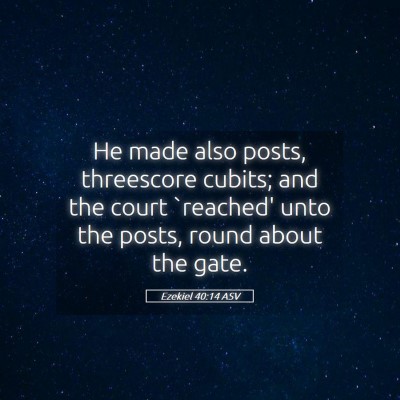 Picture 05 - Ezekiel 40:14 ASV - He made also posts, threescore cubits; and the - Bible Verse Picture