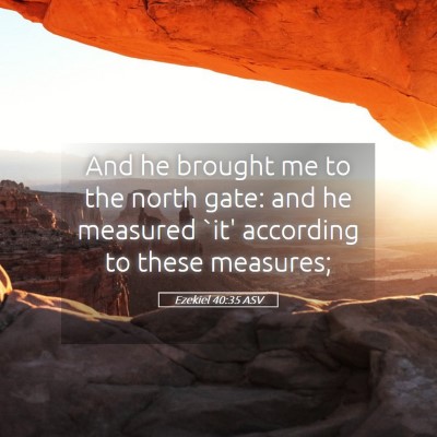 Picture 05 - Ezekiel 40:35 ASV - And he brought me to the north gate: and he - Bible Verse Picture