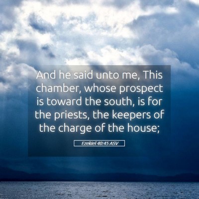 Picture 05 - Ezekiel 40:45 ASV - And he said unto me, This chamber, whose prospect - Bible Verse Picture