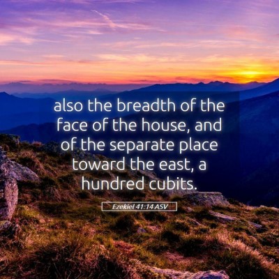 Picture 05 - Ezekiel 41:14 ASV - also the breadth of the face of the house, and of - Bible Verse Picture
