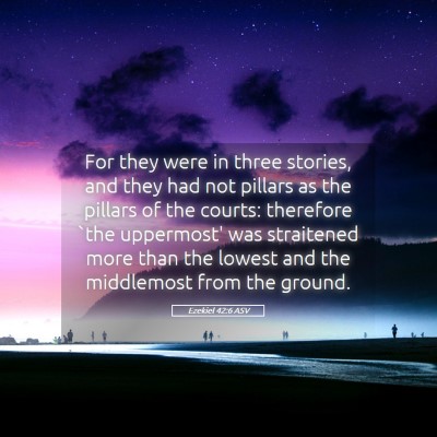 Picture 05 - Ezekiel 42:6 ASV - For they were in three stories, and they had not - Bible Verse Picture