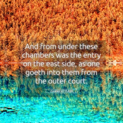Picture 05 - Ezekiel 42:9 ASV - And from under these chambers was the entry on - Bible Verse Picture