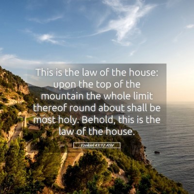 Picture 05 - Ezekiel 43:12 ASV - This is the law of the house: upon the top of the - Bible Verse Picture