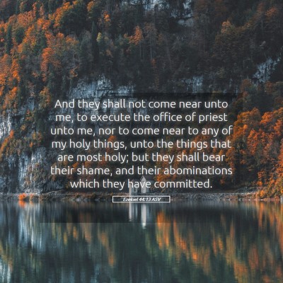Picture 05 - Ezekiel 44:13 ASV - And they shall not come near unto me, to execute - Bible Verse Picture